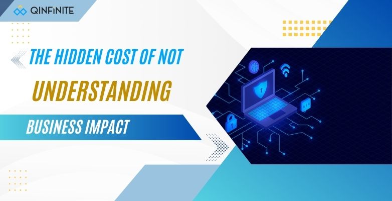 Hidden Cost of Not Understanding Business Impact