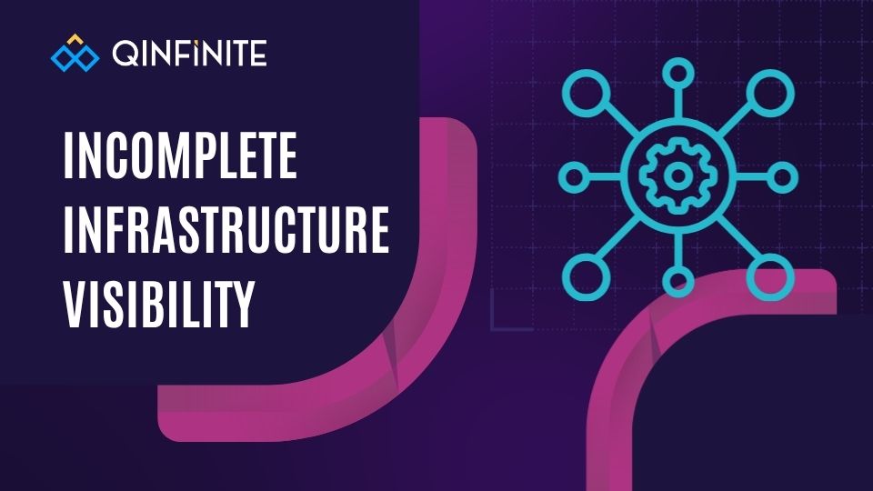 Incomplete Infrastructure Visibility