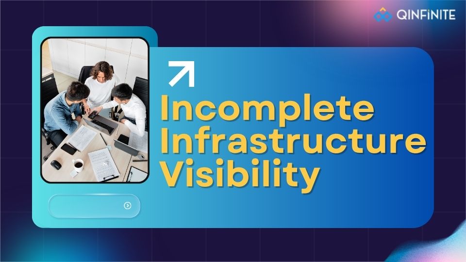Incomplete Infrastructure Visibility