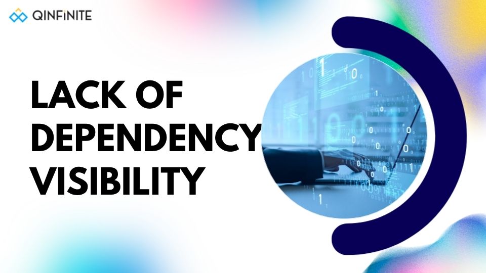 Lack of Dependency Visibility